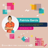 La sociedad es trabajo en equipo, como el rugby, con Patricia García. Episodio 99