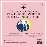 “Todos los niños con cáncer deberían tener derecho a hacer ejercicio”, con Alejandro Lucía y Elena Huarte-Mendicoa. Episodio 177