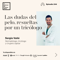 Las dudas del pelo, resueltas por un tricólogo, con Sergio Vañó. Episodio 244