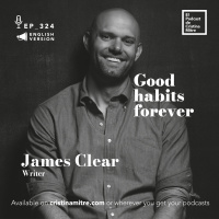 Good habits forever, with James Clear. Episode 324