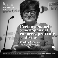Perimenopausia y menopausia: conocer, prevenir y aliviar, con Clotilde Vázquez . Episodio 339