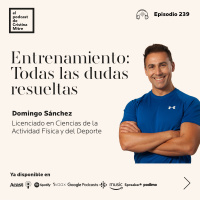 Entrenamiento: Todas las dudas resueltas, con Domingo Sánchez. Episodio 239