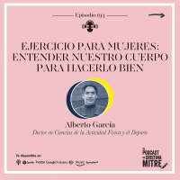 Ejercicio para mujeres: Entender nuestro cuerpo para hacerlo bien, con Alberto García. Episodio 194