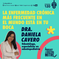 La enfermedad crónica más frecuente en el mundo está en tu boca, con la Dra. Daniela Cavero. Episodio 120