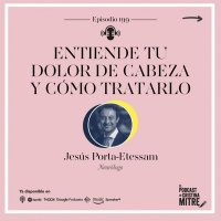 Entiende tu dolor de cabeza y cómo tratarlo, con Jesús Porta-Etessam. Episodio 199