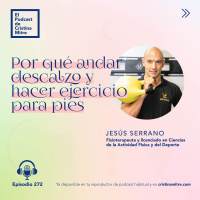 Por qué andar descalzo y hacer ejercicio para pies, con Jesús Serrano. Episodio 272