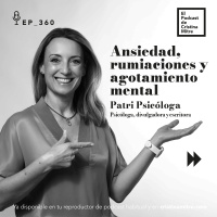 Ansiedad, rumiaciones y agotamiento mental, con Patri Psicóloga. Episodio 360