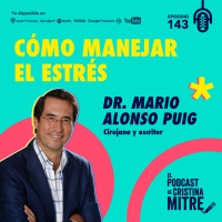 Cómo manejar el estrés, con el Dr. Mario Alonso Puig. Episodio 143