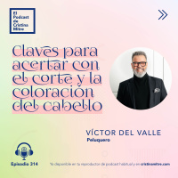 Claves para acertar con el corte y la coloración del cabello, con Víctor del Valle. Episodio 314