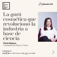 Paula Begoun: la gurú cosmética que revolucionó la industria a base de ciencia. Episodio 224