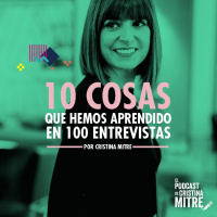 10 cosas que hemos aprendido en 100 entrevistas con Cristina Mitre.