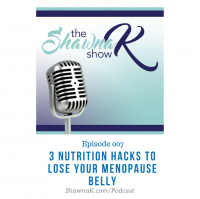 EP 7 – Nutrition Hacks to Lose Your Menopause Belly