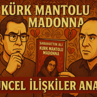 #43 Kürk Mantolu Madonna - Kadın ve Erkeğin Varoluş Çabaları, Toksik İlişkiler ve Duygular Üzerine.