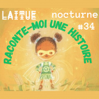 Laitue Nocturne #34 Raconte-moi une histoire