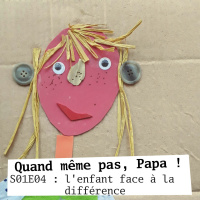 QMPP S01E04 : l’enfant face à la différence