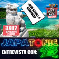Japonizados Podcast | 3X02 | Nos vamos a Okinawa y entrevistamos a Naka de Japatonic Lite