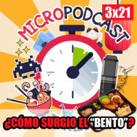 Micropodcast | 3X21 | El Bento Japonés: ¿Cómo surgió?