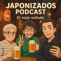Japonizados Podcast - El viaje soñado a Japón (Parte 2)