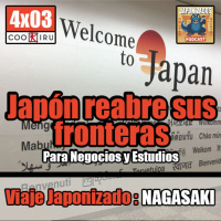Japonizados Podcast | 4X03 | Japón reabre sus fronteras a los estudiantes y business | Viaje Japonizado: Nagasaki