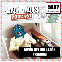 Japonizados Podcast | 5X06 | Viaje de lujo a Japón