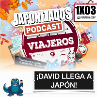 Japonizados Viajeros | 1X03 | ¡David vuelve a Japón y nos cuenta su primer día!