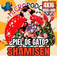 Micropodcast | 4X16 | Shamisen: Si lo dominas serás un Tomodachi de los buenos