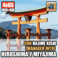 Japonizados Podcast | 4X05 | HIROSHIMA amp MIYAJIMA, con Hajime Kishi (Manager JNTO)