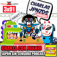 Charlas Japonizadas | 3X01 | Japón Sin Censura (Juanjo)