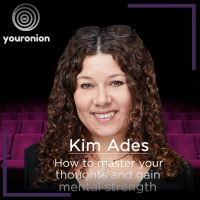 Ep. 171 Your Onion With Kim Ades And How To Gain Mental Strength While Being In Control Of Your Thoughts