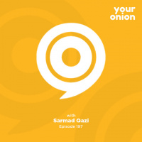 Ep. 197 Your Onion - Sarmad Qazi