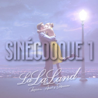 Sinécdoque 1: La La Land: Música, Amor y Solipsismo
