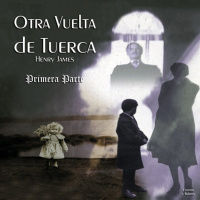 Otra Vuelta de Tuerca de Henry James (Primera Parte)