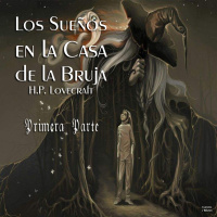 Los Sueños en la Casa de la Bruja de H.P. Lovecraft (Primera Parte)