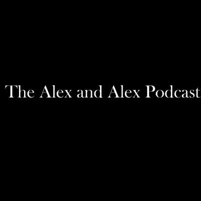 Alex And Alex Podcast