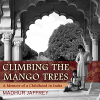 Climbing the Mango Trees: A Memoir of a Childhood in India Audiobook by Madhur Jaffrey