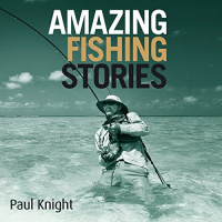 Amazing Fishing Stories Audiobook by Paul Knight