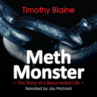 Meth Monster: The Story of a Resurrected Life Audiobook by Timothy Blaine