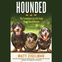 Hounded: The Lowdown on Life from Three Dachshunds Audiobook by Matt Ziselman