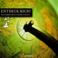 Entdeck mich. Weltberühmte Expeditionen Hörbuch von Alexander von Humboldt, Ferdinand Freiherr von Richthofen, Heinrich Schliemann