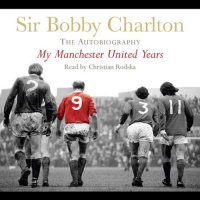 My Manchester United Years Audiobook by Bobby Charlton