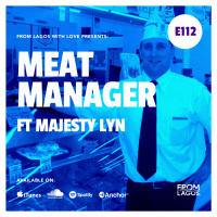 Episode 112 - Meat Manager ft Majesty Lyn