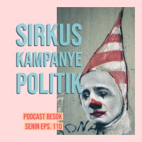 Sirkus Kampanye Politik // Besok Senin Eps 110 // 17 Februari 2019