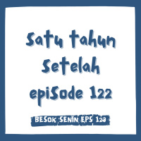 Eps 123: Satu Tahun Setelah Eps 122