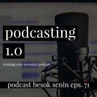 Podcasting 1.0 // Besok Senin Eps. 71 // 18 Maret 2018