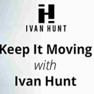 Keep It Moving With Ivan Hunt