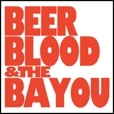 Beer, Blood, And The Bayou