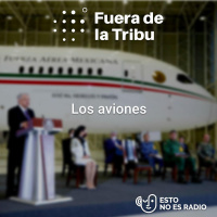25: Los aviones: Te contamos cómo el presidente nos da el avión con la rifa y el Caso Lozoya