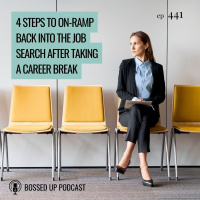 4 Steps to On-Ramp Back Into the Job Search After Taking a Career Break