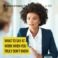 What to Say at Work When You Truly Don’t Know