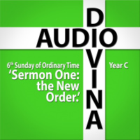 Sermon 1: The new Order - 6th Sunday of the Year